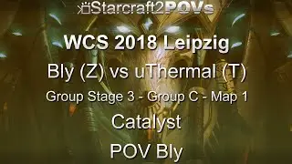 SC2 LotV - WCS 2018 Leipzig - Bly vs uThermal - Ro32 Group C - Map 1 - Catalyst - Bly