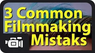 3 Common Film Making Mistakes - Film Making for Newbs