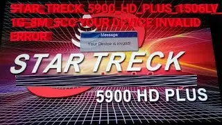 STAR_TRECK_5900_HD_PLUS_1506LV_1G_8M_SCC YOUR DEVICE INVALID ERROR