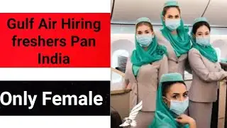 Gulf Air Hiring Cabin Crew From India | How to Apply In Detail | Eligibility Criteria | Only Female