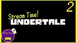 Stream Time! - Undertale [Part 2]