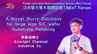 A Novel Slurry Solutions for large size SiC wafer Substrate Polishing. 李晏成博士 Everlight Chemical