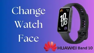 How To Change Watch Face Of Huawei Band 10
