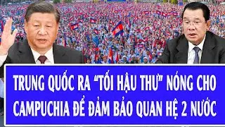 Thế giới hôm nay 18/1: Trung Quốc ra “tối hậu thư” nóng cho Campuchia để đảm bảo quan hệ 2 nước