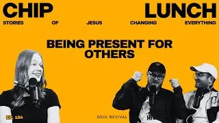 Being Present For Others | Chip Lunch | Episode 184 (With Megan)