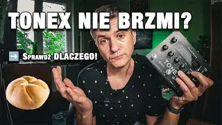TONEX źle brzmi? Sprawdź, co robisz nie tak!
