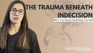 The Trauma Beneath Indecision: Why You Keep Doubting Yourself