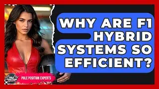 Why Are F1 Hybrid Systems So Efficient? - Pole Position Experts