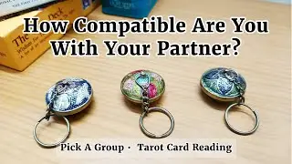 How Compatible Are You With Your Partner? Love Reading ✨❤️ Timeless Pick A Group Tarot Reading