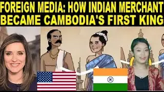 Foreign Media - How Indian merchant ruled as first king of Cambodia in ancient time