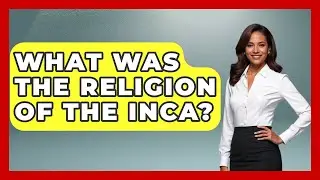 What Was The Religion Of The Inca? - Archaeology Quest