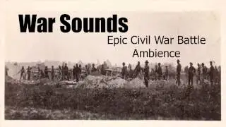 War Sounds - Civil War Battle Ambience