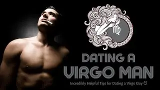Dating a Virgo Man 💕 Incredibly Helpful Tips for Dating a Virgo Guy 😈
