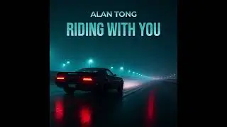 Alan Tong - Riding With You (Official Audio)