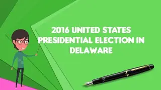What is 2016 United States presidential election in Delaware