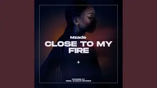 Close to My Fire