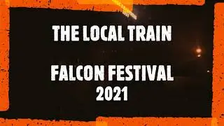 THE LOCAL TRAIN | Falcon Festival 2021