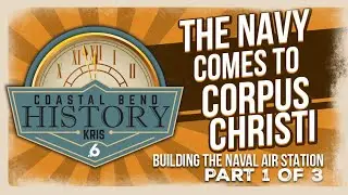 The Navy comes to Corpus Christi - Part 1