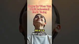 A Powerful Prayer for When You Don&rsquo;t Understand God&rsquo;s Timing