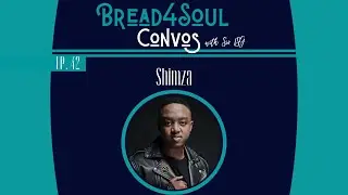 Ep42 | #Bread4SoulConvos | SHIMZA