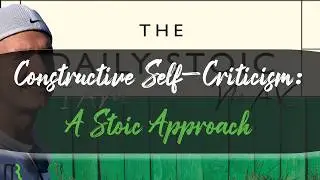 Constructive Self-Criticism: A Stoic Approach