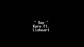 Say - Kpre ft. Lionheart