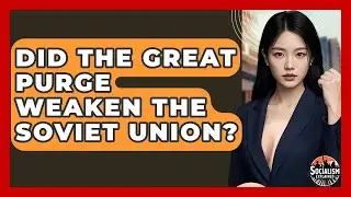 Did The Great Purge Weaken The Soviet Union? - Socialism Explained