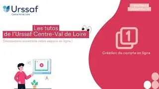 Les tutos de l'Urssaf Centre Val de Loire - Indépendants - EP1 Création du compte en ligne