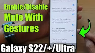 Galaxy S22/S22+/Ultra: How to Enable/Disable Mute With Gestures