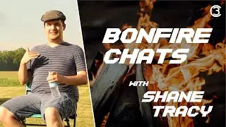 Bonfire Chats with Shane Tracy