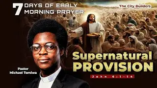 THE CITY BUILDERS | SUPERNATURAL PROVISION| EARLY MORNING PRAISE DAY 4| PASTOR MICHAEL TOMIWA|