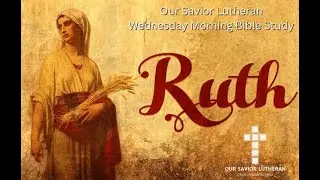 Wednesday Morning Bible Study - Ruth Week 1