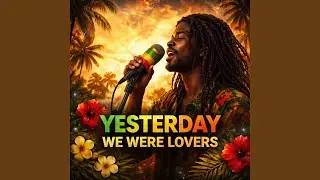 Yesterday We Were Lovers