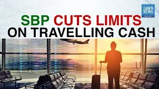 SBP cuts limits on travelling cash | MoneyCurve | Dawn News English