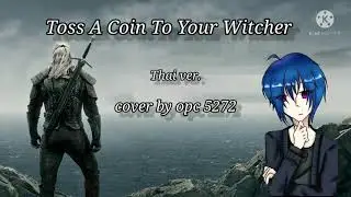 [Thai ver.]Toss a Coin to your Witcher&nbsp; |Original Thai ver. by Scarlette Band| cover by opc 5272
