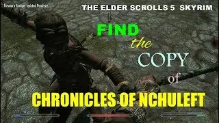 THE ELDER SCROLLS 5  SKYRIM  FIND THE COPY OF CHRONICLES OF NCHULEFT