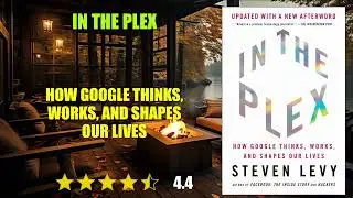 In the Plex: How Google Thinks, Works, and Shapes Our Lives - Book Summary