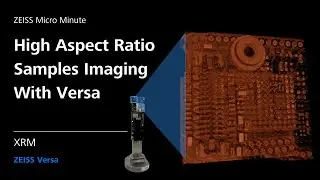 High Aspect Ratio Samples Imaging with Versa XRM | ZMCC Live Demo | Episode 28