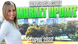 Denver Colorado Real Estate Market Update - April 2022