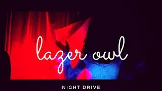 Lazer Owl - Night Drive (feat. Anthony Lazaro)