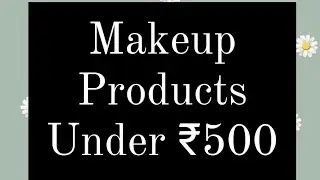 Makeup Products Under 500 | Gargee Nitin | Affordable Makeup Essentials