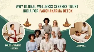 Why Global Wellness Seekers Trust India for Panchakarma Detox