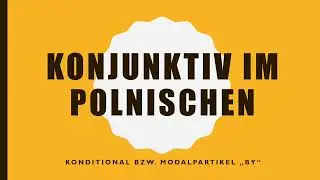 Konjunktiv bzw.  Konditional im Polnischen