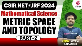 CSIR NET JRF 2024 | Mathematical Science | Metric Space And Topology Part -02 | Raman Sir