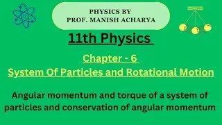 11th | System Of Particles and Rotational Motion | Angular momentum and torque of a system