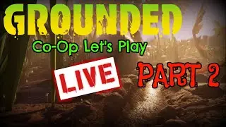 Grounded - Co-Op Let's Play - Part 2