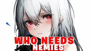 Nightcore | WHO NEEDS ENEMIES - (Lyrics)