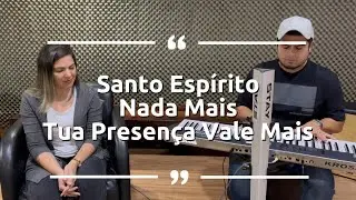 Medley Santo Espírito + Nada Mais + Tua Presença Vale Mais
