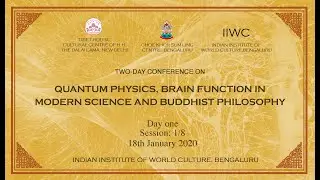 Quantum Physics, Brain Function in Modern Science & Buddhist Philosophy | Session: 1/8 | 18Jan2020