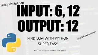 Python Program to find LCM of any two numbers | Detailed Explanation | Using While Loop | Easy